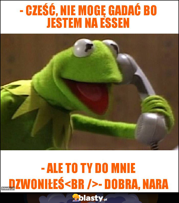 - Cześć, nie mogę gadać bo jestem na Essen - Cześć, nie mogę gadać bo jestem na Essen