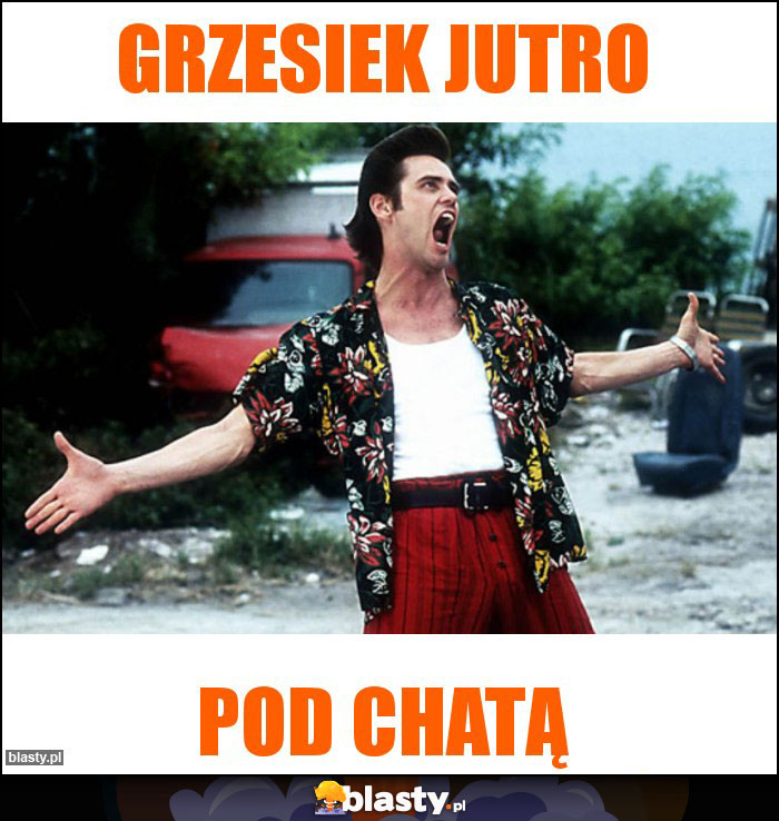 Grzesiek jutro Grzesiek jutro