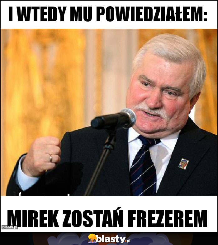 I wtedy mu powiedziałem: I wtedy mu powiedziałem: