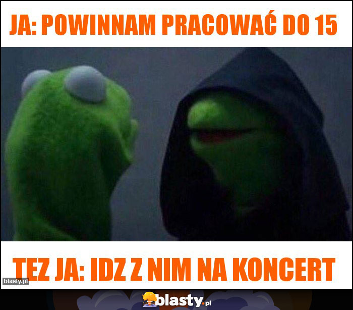 ja: powinnam pracować do 15 ja: powinnam pracować do 15
