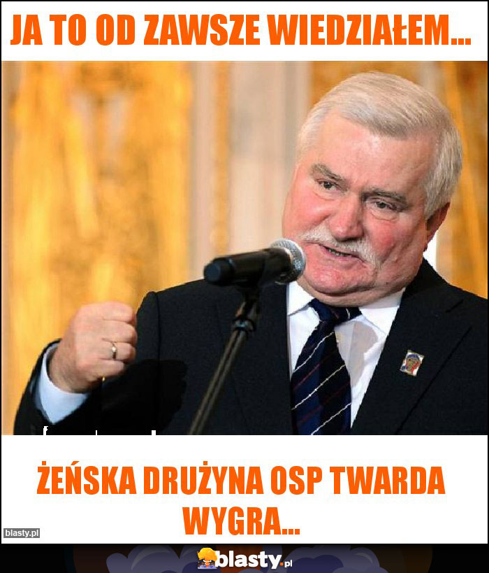 Ja to od zawsze wiedziałem... Ja to od zawsze wiedziałem...