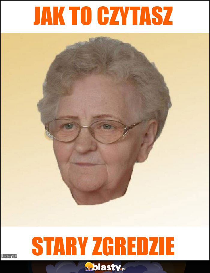 jak to czytasz jak to czytasz