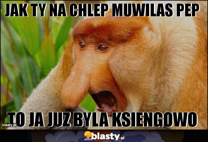 Jak ty na chlep muwilas pep Jak ty na chlep muwilas pep