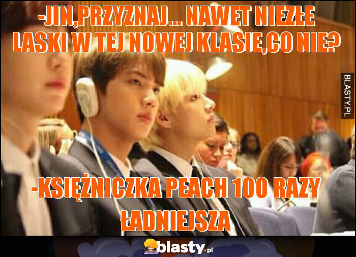 -Jin,przyznaj... Nawet niezłe laski w tej nowej klasie,co nie? -Jin,przyznaj... Nawet niezłe laski w tej nowej klasie,co nie?