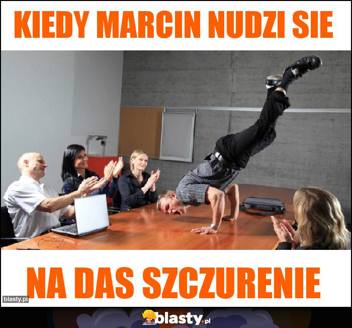 Kiedy marcin nudzi sie Kiedy marcin nudzi sie