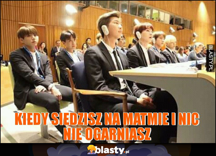 Kiedy siedzisz na matmie i nic nie ogarniasz Kiedy siedzisz na matmie i nic nie ogarniasz