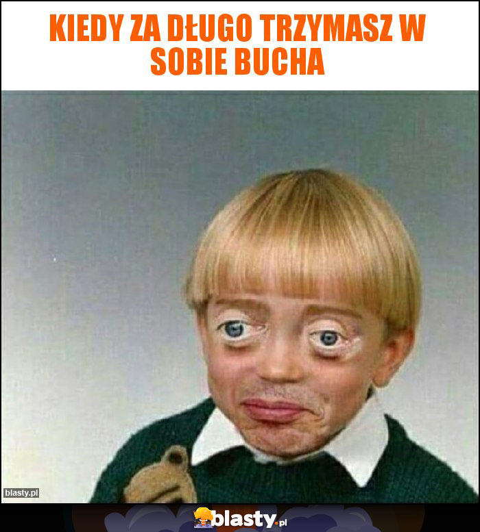 Kiedy za długo trzymasz w sobie bucha Kiedy za długo trzymasz w sobie bucha