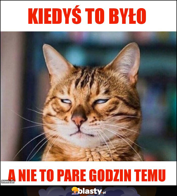 kiedyś to było kiedyś to było