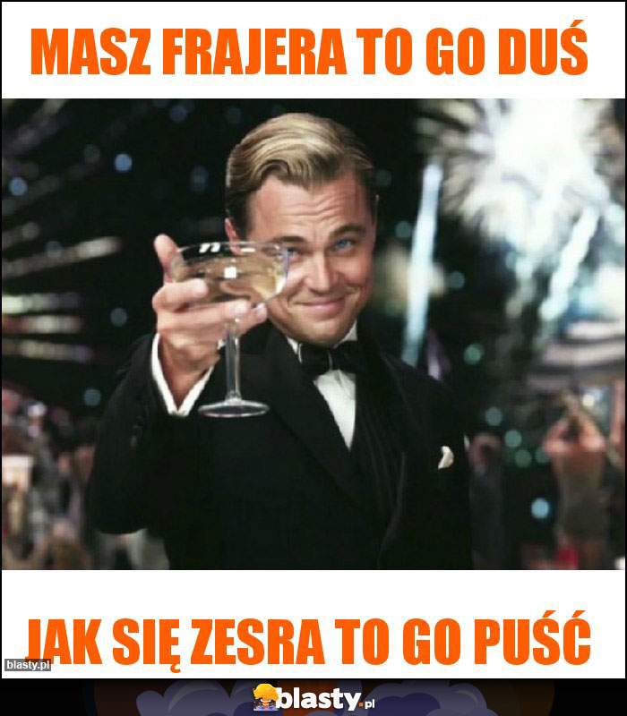 MASZ Frajera to go duś MASZ Frajera to go duś