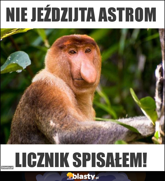 Nie jeździjta astrom Nie jeździjta astrom