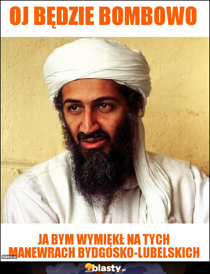 Oj będzie bombowo Oj będzie bombowo