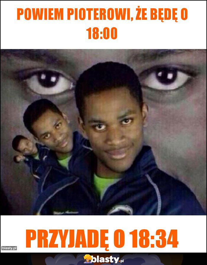 Powiem Pioterowi, że będę o 18:00 Powiem Pioterowi, że będę o 18:00