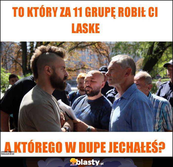 To który za 11 grupę robił Ci laske To który za 11 grupę robił Ci laske