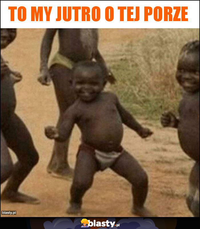To my jutro o tej porze To my jutro o tej porze