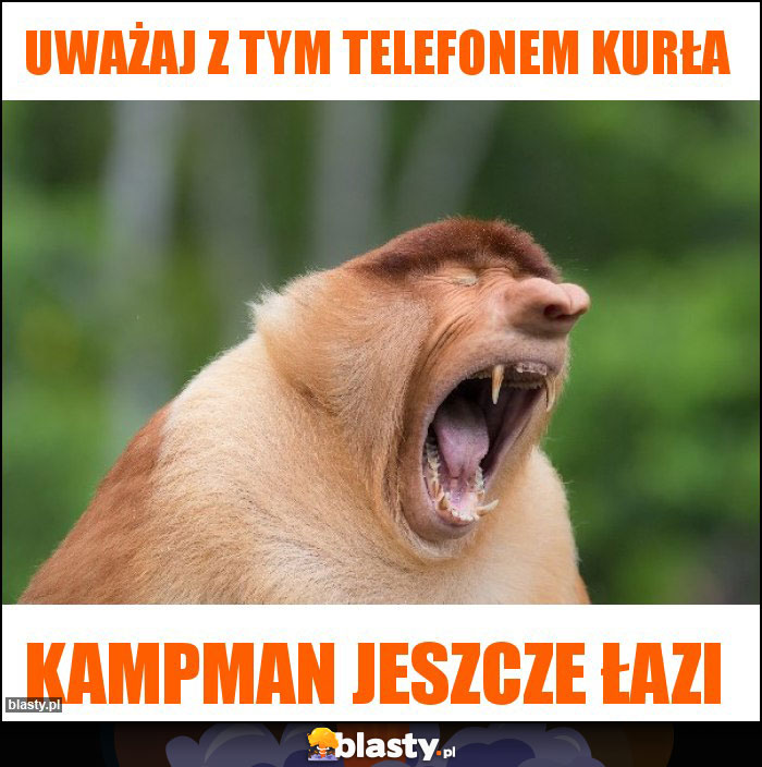 Uważaj z tym telefonem kurła