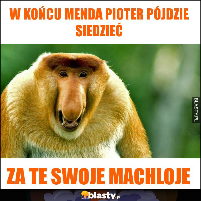 W końcu menda Pioter pójdzie siedzieć W końcu menda Pioter pójdzie siedzieć