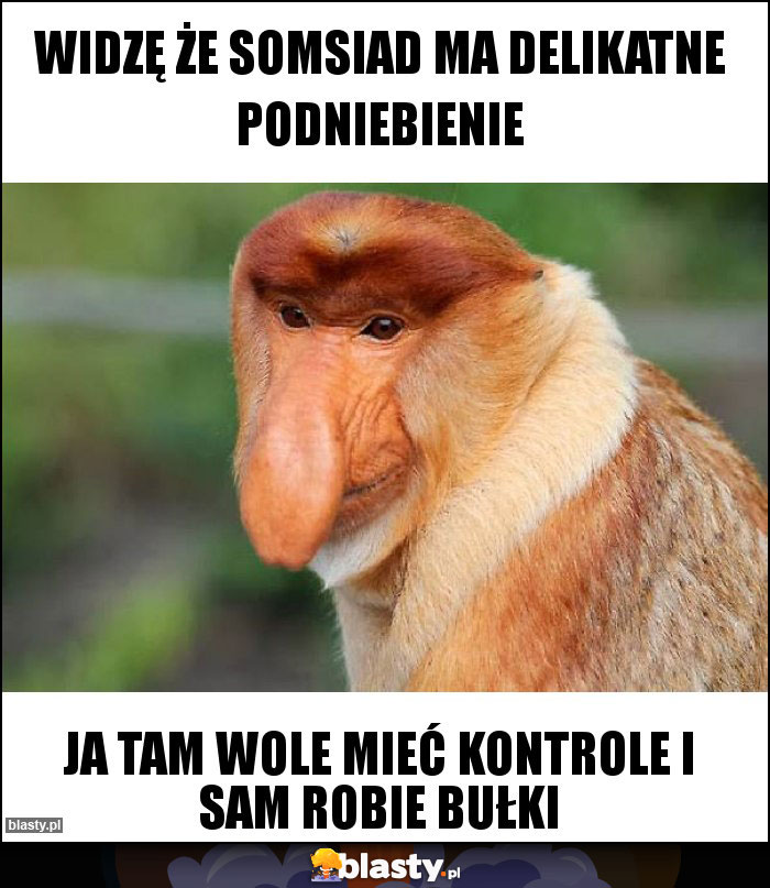 Widzę że somsiad ma delikatne podniebienie Widzę że somsiad ma delikatne podniebienie
