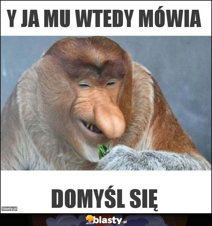 Y ja mu wtedy mówia Y ja mu wtedy mówia