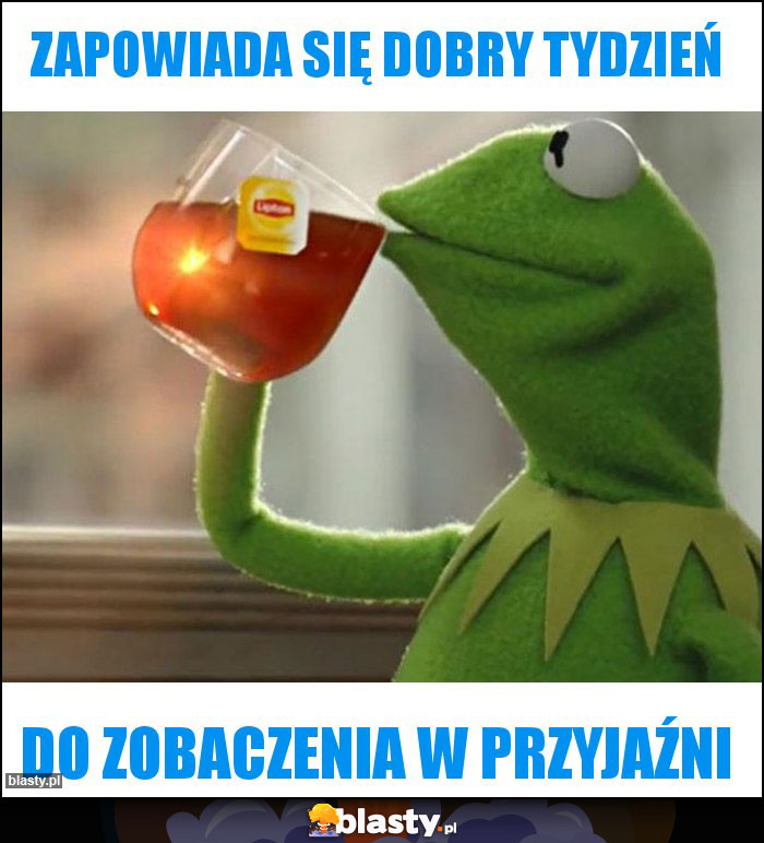 Zapowiada się dobry tydzień Zapowiada się dobry tydzień