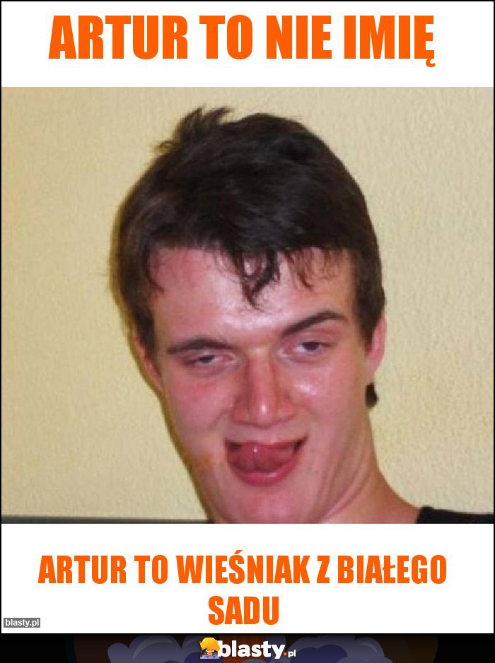 Artur to nie imię Artur to nie imię