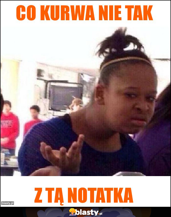 Co kurwa nie tak Co kurwa nie tak