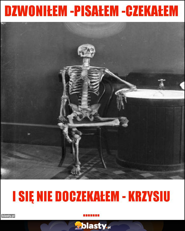 DZWONIŁEM -PISAŁEM -CZEKAŁEM DZWONIŁEM -PISAŁEM -CZEKAŁEM