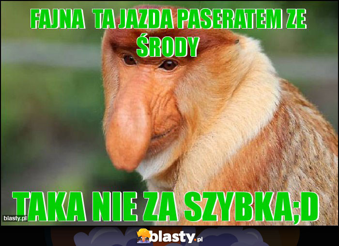 Fajna ta jazda paseratem ze środy Fajna ta jazda paseratem ze środy