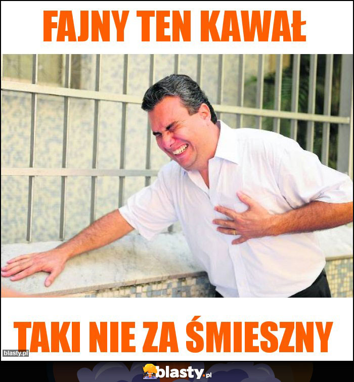 FAJNY TEN KAWAŁ FAJNY TEN KAWAŁ