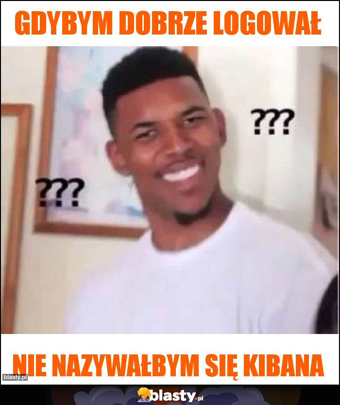 Gdybym dobrze logował Gdybym dobrze logował