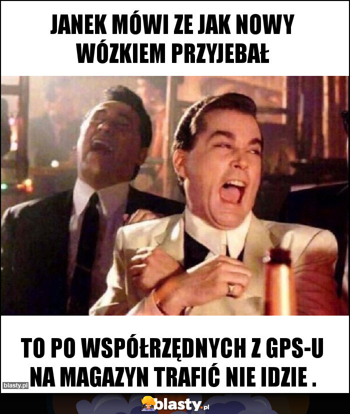 Janek mówi ze jak nowy wózkiem przyjebał Janek mówi ze jak nowy wózkiem przyjebał