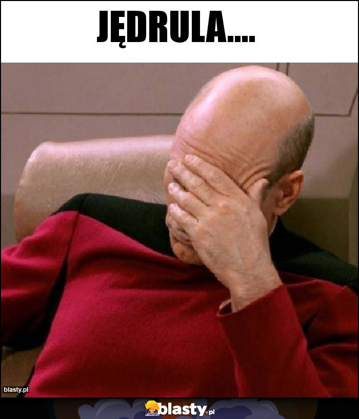 jędrula.... jędrula....