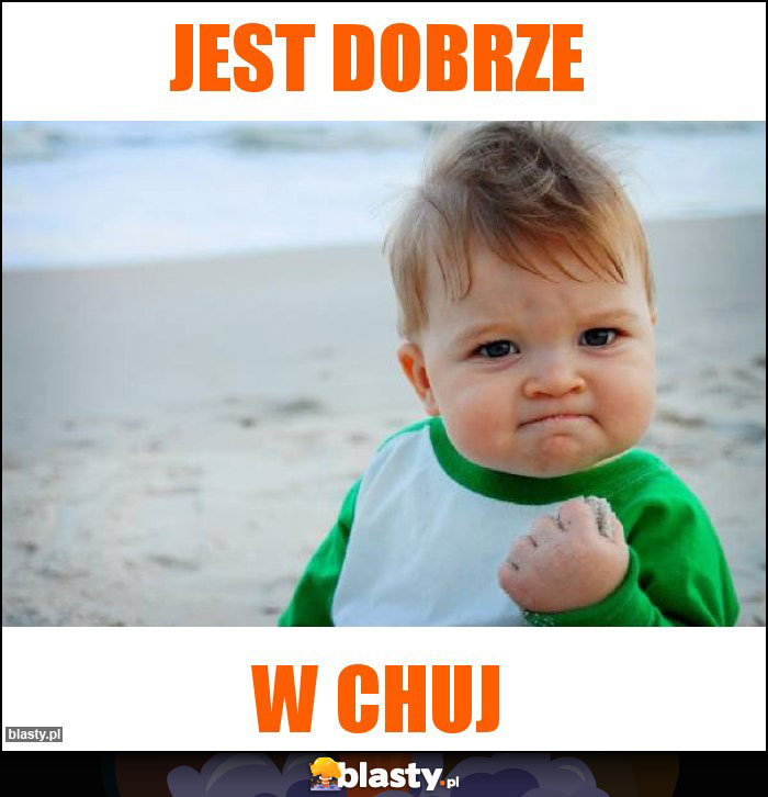 Jest dobrze Jest dobrze