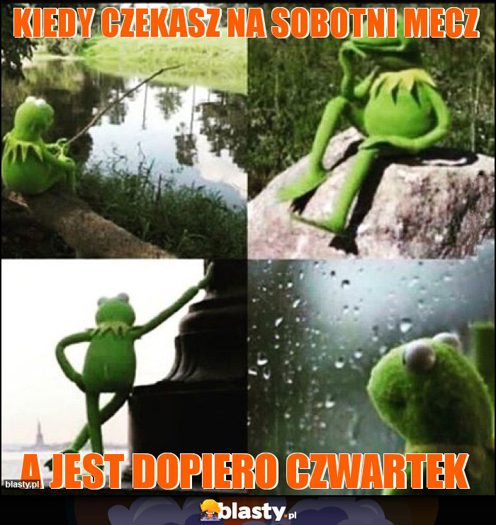 kiedy czekasz na sobotni mecz kiedy czekasz na sobotni mecz