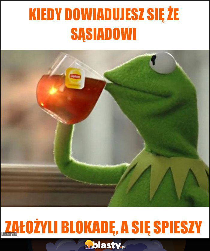 Kiedy dowiadujesz się że sąsiadowi Kiedy dowiadujesz się że sąsiadowi