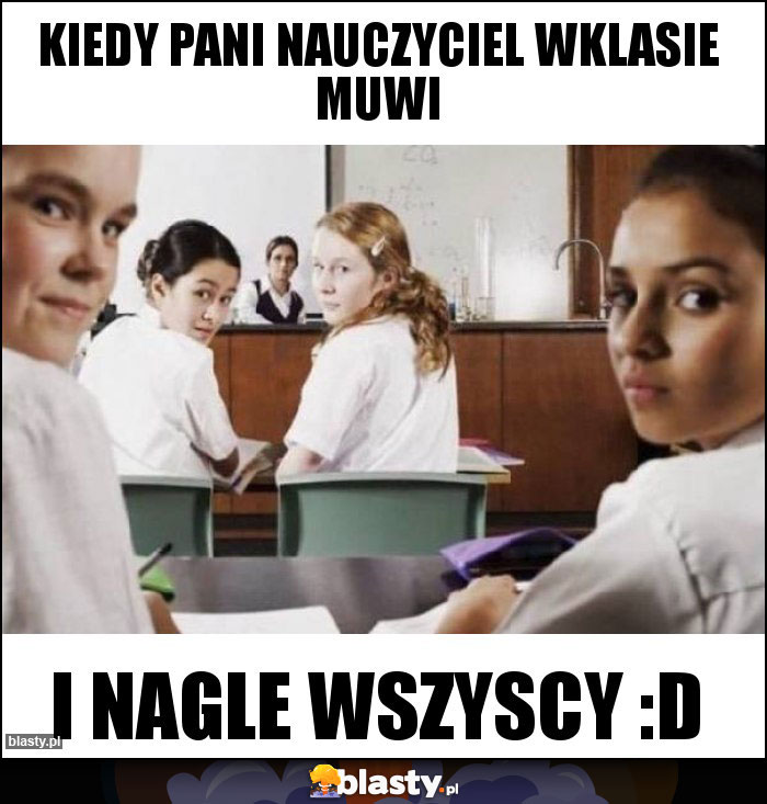 kiedy pani nauczyciel wklasie muwi kiedy pani nauczyciel wklasie muwi