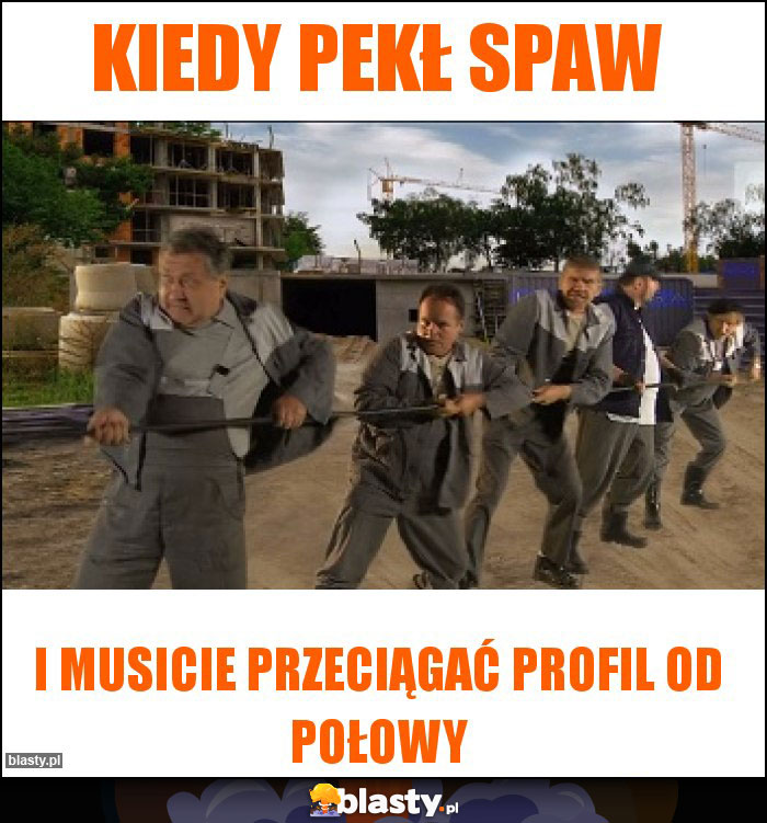 Kiedy pekł spaw Kiedy pekł spaw