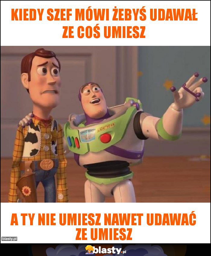 Kiedy szef mówi żebyś udawał ze coś umiesz Kiedy szef mówi żebyś udawał ze coś umiesz