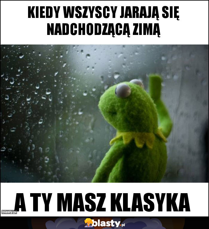 KIEDY WSZYSCY JARAJĄ SIĘ NADCHODZĄCĄ ZIMĄ