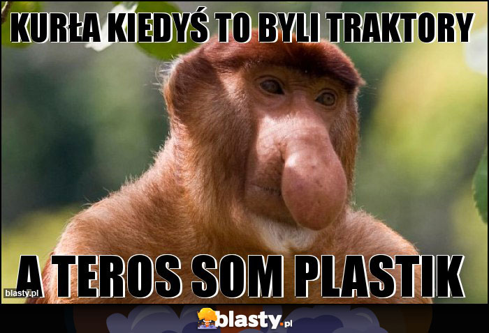 Kurła kiedyś to byli traktory Kurła kiedyś to byli traktory