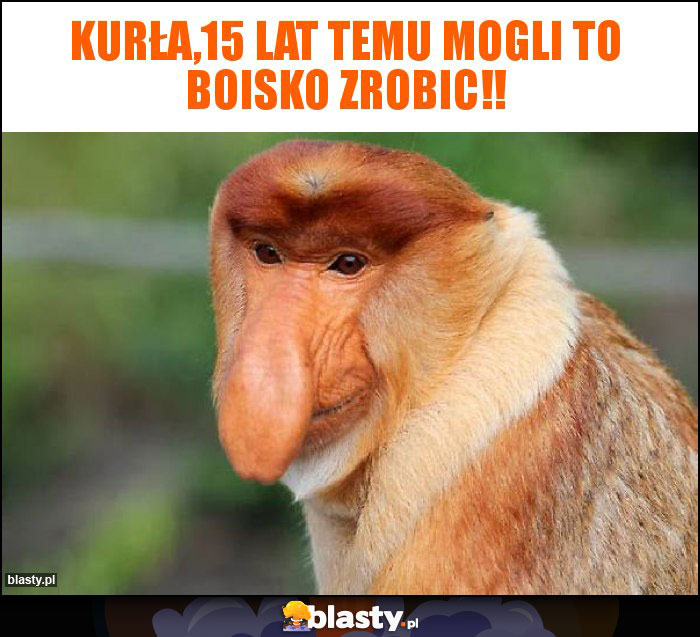 KURŁA,15 LAT TEMU MOGLI TO BOiSKO ZROBIC!! KURŁA,15 LAT TEMU MOGLI TO BOiSKO ZROBIC!!