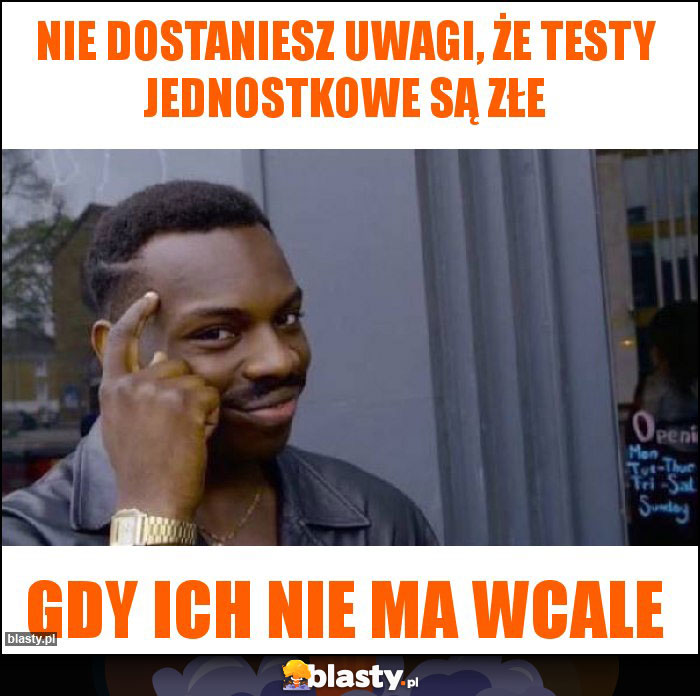 Nie dostaniesz uwagi, że testy jednostkowe są złe Nie dostaniesz uwagi, że testy jednostkowe są złe