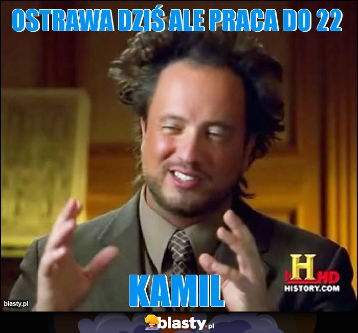 Ostrawa dziś ale praca do 22