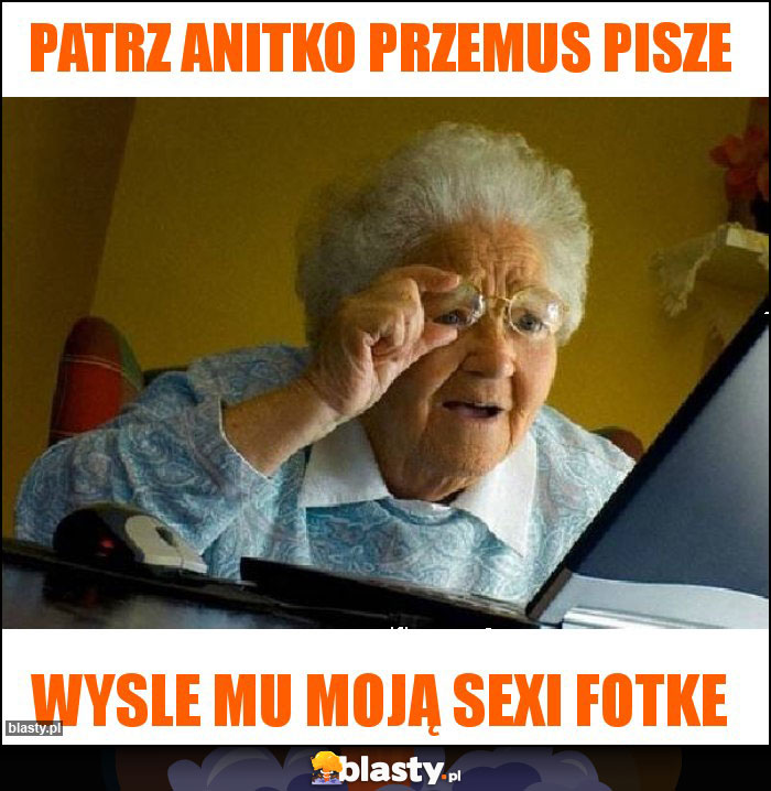 Patrz Anitko Przemus pisze Patrz Anitko Przemus pisze