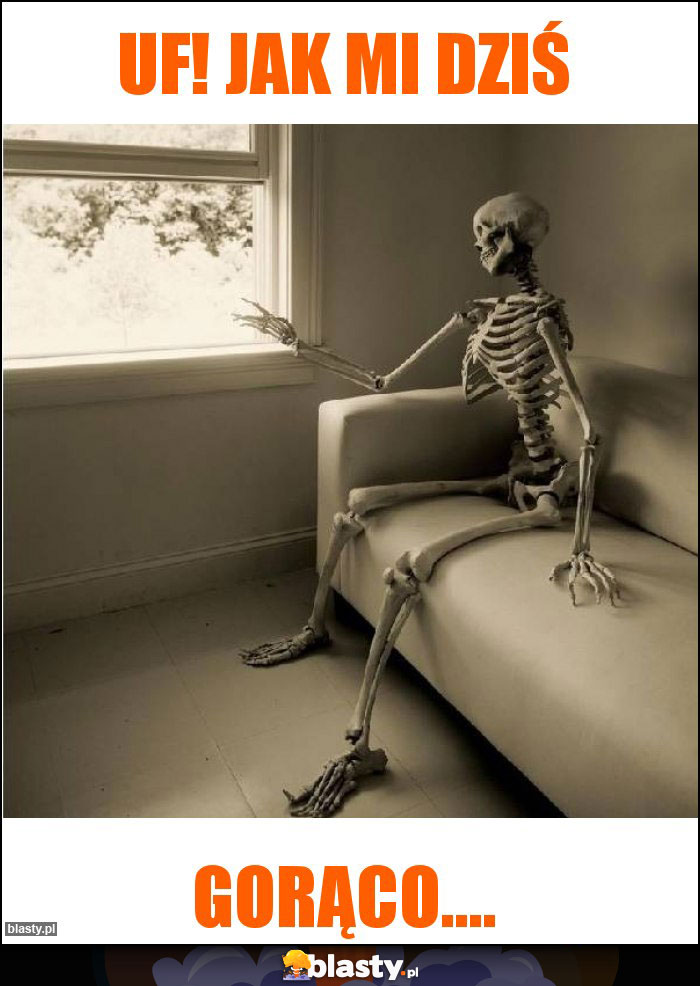 Uf! jak mi dziś