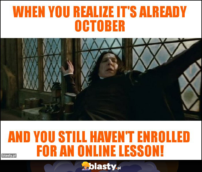 When you realize it's already october When you realize it's already october