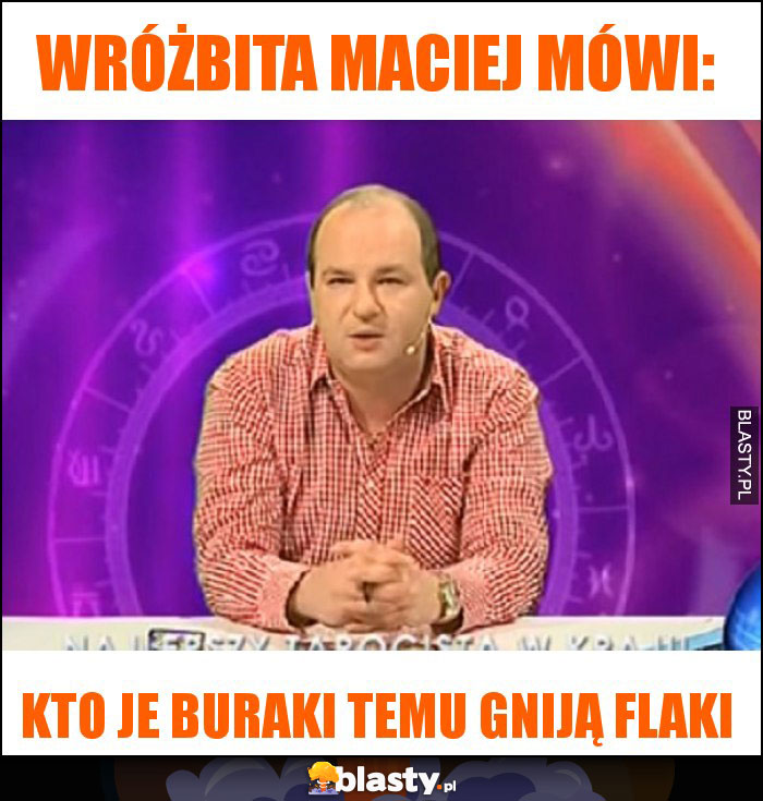 Wróżbita Maciej mówi: Wróżbita Maciej mówi: