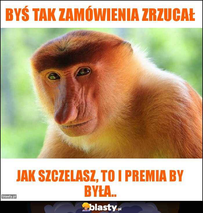 Byś tak zamówienia zrzucał Byś tak zamówienia zrzucał