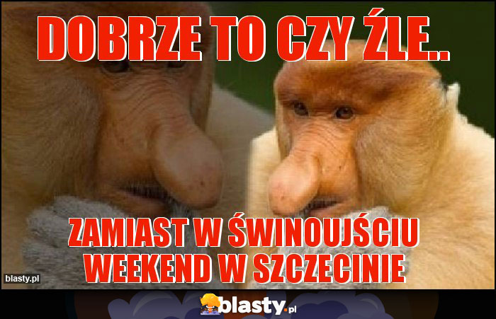 Dobrze to czy źle.. Dobrze to czy źle..