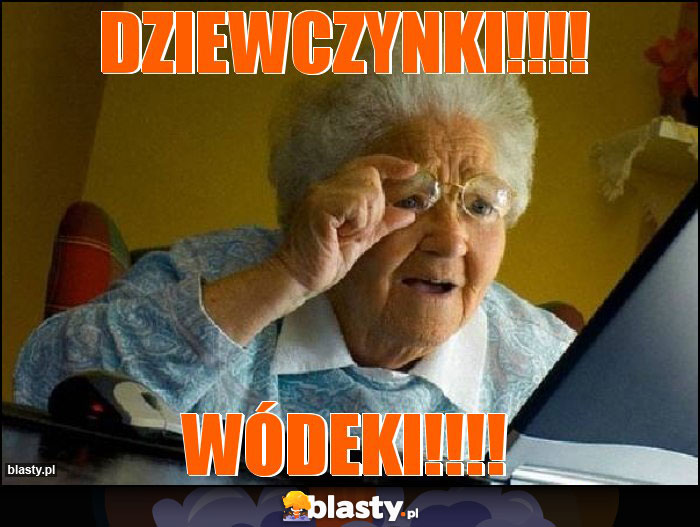DZIEWCZYNKI!!!! DZIEWCZYNKI!!!!