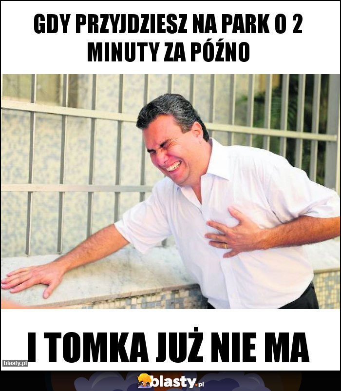 Gdy przyjdziesz na park o 2 minuty za późno Gdy przyjdziesz na park o 2 minuty za późno